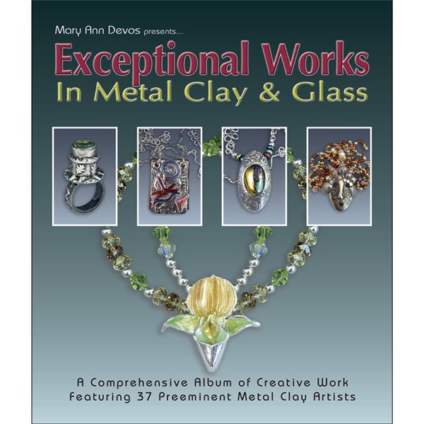 Book - Exceptional Works in Metal Clay and Glass